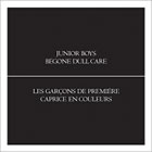  Junior Boys - Begone Dull Care
