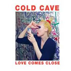 Love Comes Close / Cold Cave 