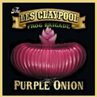 Purple Onion / The Les Claypool Frog Brigade 