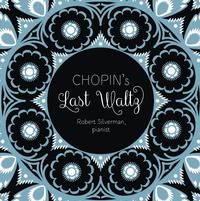 Robert Silverman - Chopin's Last Waltz