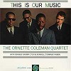 Ornette Coleman - This Is Our Music -  180 Gram Vinyl Record