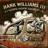 Hank Williams III - Long Gone Daddy -  Vinyl Record & CD
