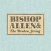 Bishop Allen - The Broken String -  Vinyl Record