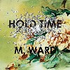 M. Ward - Hold Time -  180 Gram Vinyl LP