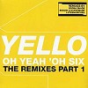 Yello - Oh Yeah Oh Six - The Remixes Part 1 -  Vinyl Record / LP