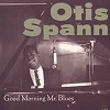 Otis Spann - Good Morning Mr. Blues -  CD
