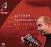 Matthew Wadsworth - Masters of the Lute -  Hybrid Multichannel SACD