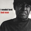 T-Model Ford - Bad Man -  CD