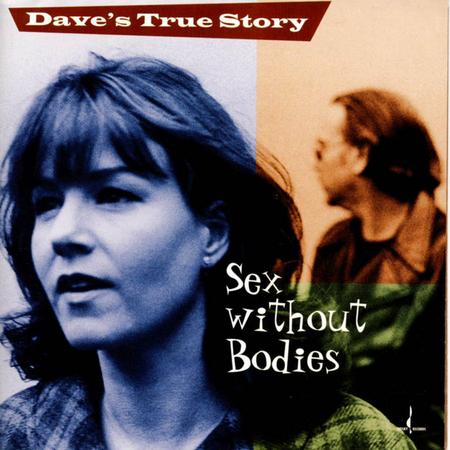 Dave's True Story - Sex Without Bodies