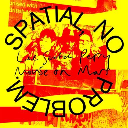 Lee 'Scratch' Perry & Mouse On Mars - Spatial, No Problem