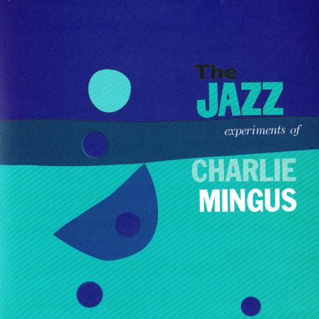 Charlie Mingus - The Jazz Experiments Of Charlie Mingus