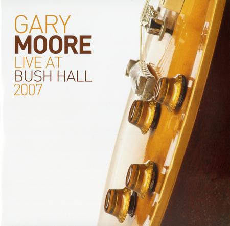 Gary Moore - Live At Bush Hall 2007
