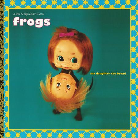 The Frogs - My Daughter The Broad
