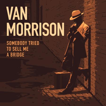 Van Morrison - Somebody Tried To Sell Me A Bridge