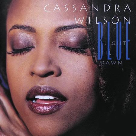 Cassandra Wilson - Blue Light Till Dawn