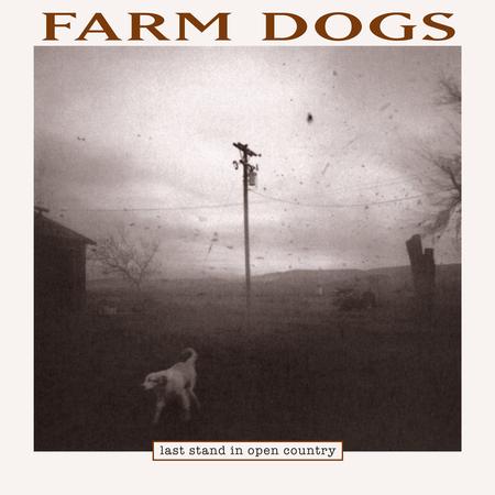 Farm Dogs - Last Stand In Open Country