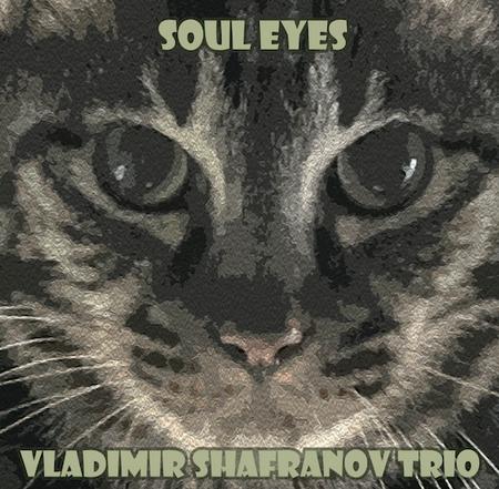 Vladimir Shafranov Trio - Soul Eyes