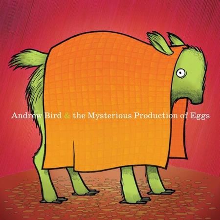 Andrew Bird - Mysterious Production Of Eggs