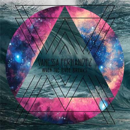 Vanessa Fernandez - When The Levee Breaks