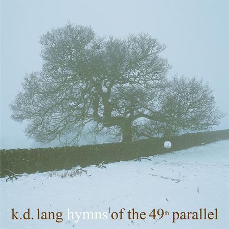 K.D. Lang - Hymns Of The 49th Parallel