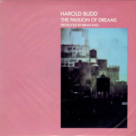 Harold Budd - The Pavilion Of Dreams