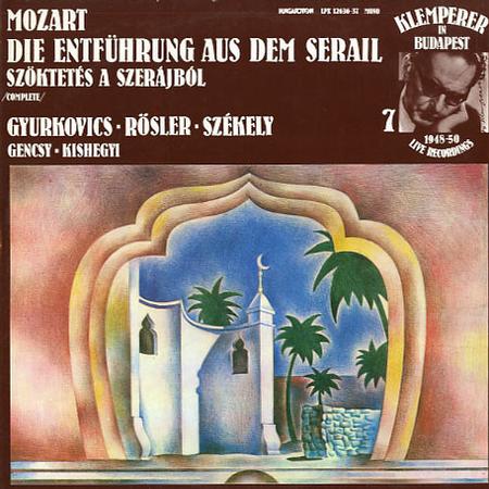 Gyurkovics, Klemperer, Hungarian State Opera Chorus and Orchestra - Mozart: Die Entfuhrung Aus Dem Serail (The Abduction From The Seraglio)