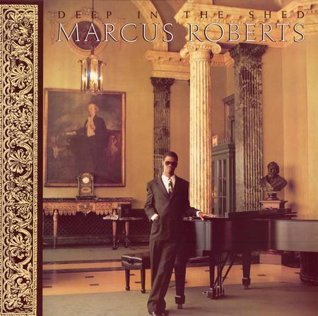 Marcus Roberts - Deep In The Shed