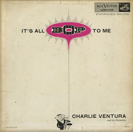 Charlie Ventura and His Orch. - It's All Bop To Me