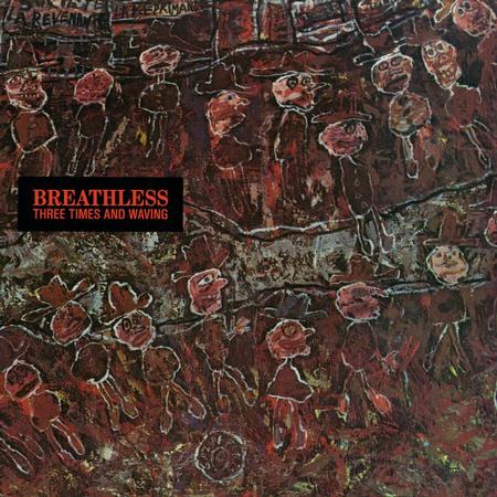 BREATHLESS. hree Times & Waving