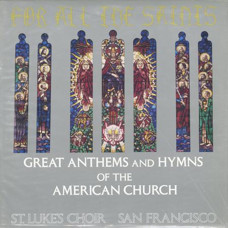 St. Luke's Choir, San Francisco - For All The Saints - Great Anthems and Hymns of The American Church