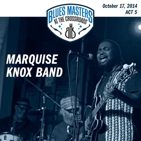 Marquise Knox Band - 17th Annual Blues Masters at the Crossroads