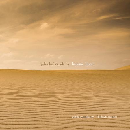 Seattle Symphony - John Luther Adams: Become Desert