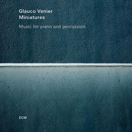 Glauco Venier - Miniatures: Music For Piano And Percussion