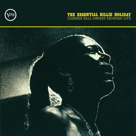 Billie Holiday - The Essential Billie Holiday: Carnegie Hall Concert Recorded Live