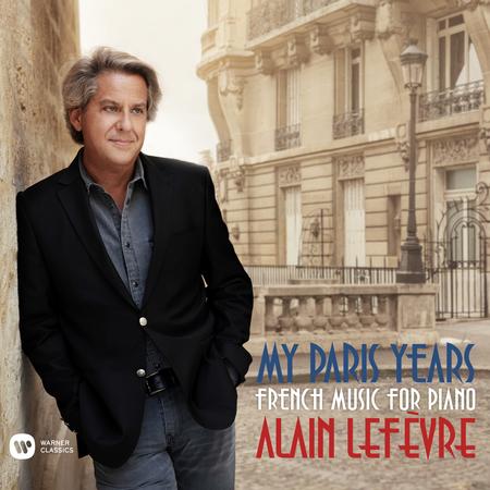 Alain Lefevre - My Paris Years - French Music for Piano