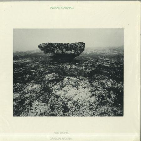 Ingram Marshall - Fog Tropes, Gradual Requiem