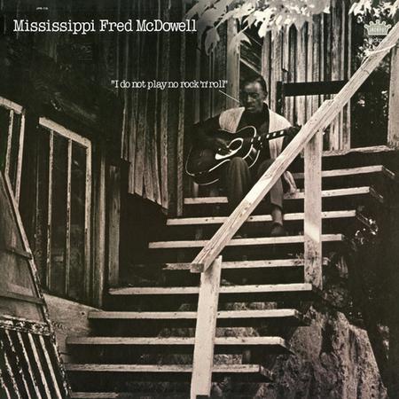 Mississippi Fred McDowell - I Do Not Play No Rock ‘N’ Roll