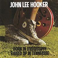 John Lee Hooker - Born In Mississippi, Raised Up In Tennessee -  Vinyl Record