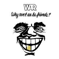 WAR - Why Can't We Be Friends