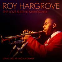 Roy Hargrove - The Love Suite: In Mahogany