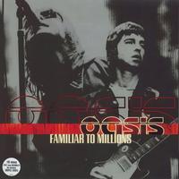 Oasis - Familiar To Millions