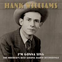 Hank Williams - I'm Gonna Sing: The Mother's Best Gospel Radio Recordings