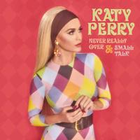 Katy Perry - Never Really Over/Small Talk