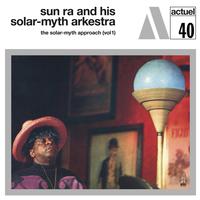 Sun Ra And His Solar-Myth Arkestra - The Solar-Myth Approach, Vol. 1