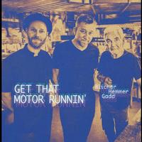 Blicher, Michael, Dan Hemmer, & Steve Gadd - Get That Motor Runnin'