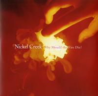 Nickel Creek - Why Should The Fire Die? -  45 RPM Vinyl Record
