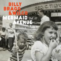 Billy Bragg & Wilco — Mermaid Avenue Vol. III