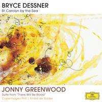 André de Ridder - Dessner/Greenwood: St. Carolyn By The Sea/Suite-''There Will Be Blood''