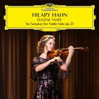 Hilary Hahn - Eugene Ysaye: Six Sonatas For Violin Solo, op. 27