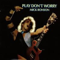 Mick Ronson - Play Don't Worry